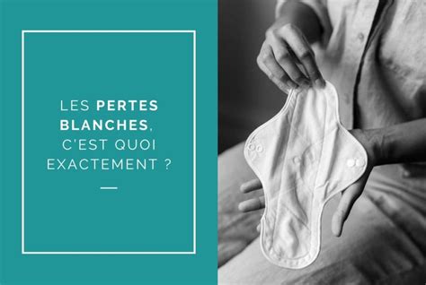 perte blanche|Pertes blanches : comprendre leur rôle et leur aspect